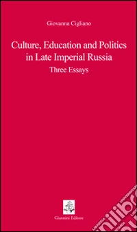Culture, educations and politics in Late Imperial Russia. Three essays libro