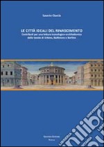 Le città ideali del Rinascimento. Contributi per una lettura iconologico-architettonica delle tavole di Urbino, Baltimora e Berlino libro