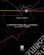 L'architettura della strada. Un atlante italiano libro