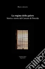 La regina delle galere. Storia e storie del carcere di Procida libro