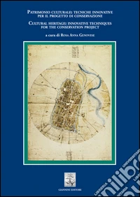 Patrimonio culturale: tecniche innovative per il progetto di conservazione-Cultural heritage: innovative techniques for the conservation project. Ediz. bilingue libro