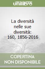 La diversità nelle sue diversità: 160, 1856-2016 libro