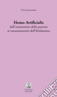 Homo artificialis dall'umanesimo della purezza ai neoumanesimi dell'ibridazione libro