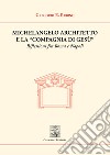 Michelangelo architetto e la «Compagnia di Gesù». Riflessioni fra Roma e Napoli libro di Rubino Gregorio E.