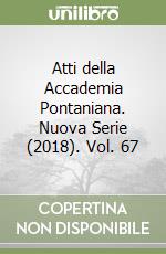 Atti della Accademia Pontaniana. Nuova Serie (2018). Vol. 67 libro