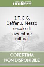 I.T.C.G. Deffenu. Mezzo secolo di avventure culturali libro