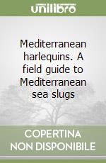 Mediterranean harlequins. A field guide to Mediterranean sea slugs libro