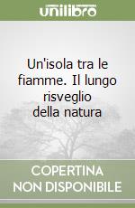 Un'isola tra le fiamme. Il lungo risveglio della natura