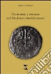 Economia e moneta nel Medioevo mediterraneo libro di Castellaccio Angelo