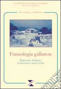 Fraseologia gallurese. Repertorio alfabetico di locuzioni e modi di dire libro