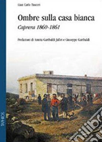 Ombre sulla casa bianca. Caprera 1860-1861 libro