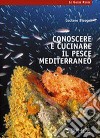 Conoscere e cucinare il pesce mediterraneo libro