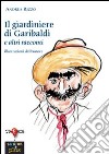 Il giardiniere di Garibaldi e altri racconti libro
