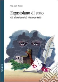 Ergastolano di Stato. Gli ultimi anni di Vincenzo Sulis libro