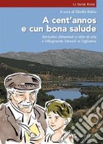 A cent'annos e cun bona salude. Abitudini alimentari e stile di vita a Villagrande Strisaili in Ogliastra libro