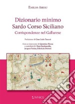 Dizionario minimo. Sardo Corso Siciliano. Corrispondenze nel Gallurese