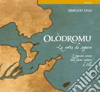Olòdromu. La rotta da seguire. I toponimi storici della fascia costiera di Olbia libro