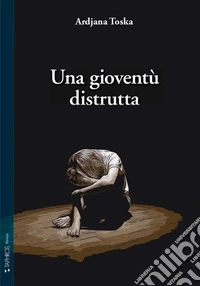 Una gioventù distrutta. Nuova ediz. libro