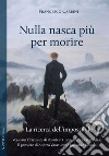 Nulla nasca più per morire. La ricerca dell'impossibile libro di Carbini Francesco