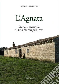 L'Agnata. Storia e memoria di uno Stazzo gallurese libro