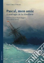 Pascal, mon amie. Il naufragio de «La Sémillante». Ediz. integrale