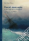 Pascal, mon amie. Il naufragio de «La Sémillante». Ediz. integrale libro di Tusceri Gian Carlo