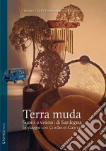 Terra muda. Suoni e visioni di Sardegna. In viaggio con Cordas et Cannas. Ediz. integrale