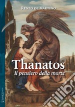 Thanatos. Il pensiero della morte libro