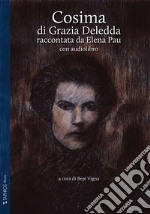 Cosima di Grazia Deledda raccontata da Elena Pau. Ediz. ridotta. Con audiolibro