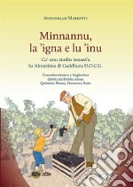 Minnannu, la 'igna e lu 'inu. Cu' unu studiu innant'a lu 'Almintìnu di Gaddhura D.O.C.G.. Nuova ediz.