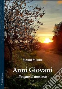 Anni giovani. Il sogno di una cosa libro