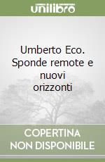 Umberto Eco. Sponde remote e nuovi orizzonti libro