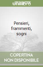 Pensieri, frammenti, sogni