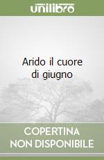 Arido il cuore di giugno libro