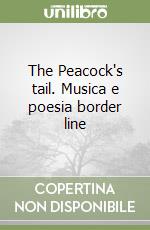 The Peacock's tail. Musica e poesia border line