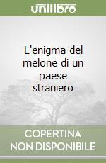 L'enigma del melone di un paese straniero libro