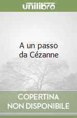 A un passo da Cézanne libro