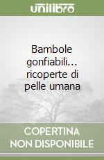 Bambole gonfiabili... ricoperte di pelle umana libro