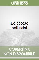 Le accese solitudini libro