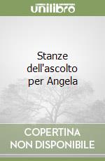 Stanze dell'ascolto per Angela libro