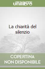 La chiarità del silenzio libro