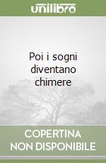 Poi i sogni diventano chimere libro