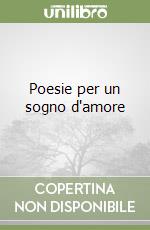 Poesie per un sogno d'amore libro