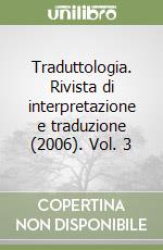 Traduttologia. Rivista di interpretazione e traduzione (2006). Vol. 3