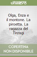 Olga, Enza e il montone. La piroetta. La ragazza del Tirzisgi