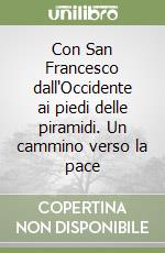 Con San Francesco dall'Occidente ai piedi delle piramidi. Un cammino verso la pace libro