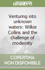 Venturing into unknown waters: Wilkie Collins and the challenge of modernity