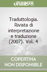 Traduttologia. Rivista di interpretazione e traduzione (2007). Vol. 4