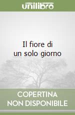 Il fiore di un solo giorno libro