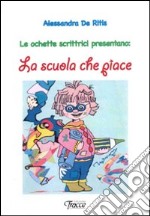 Le ochette scrittici presentano: la scuola che piace